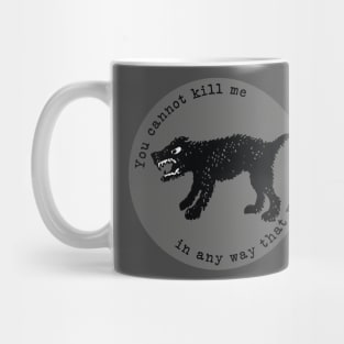 You Cannot Kill Me In Any Way That Matters Mug